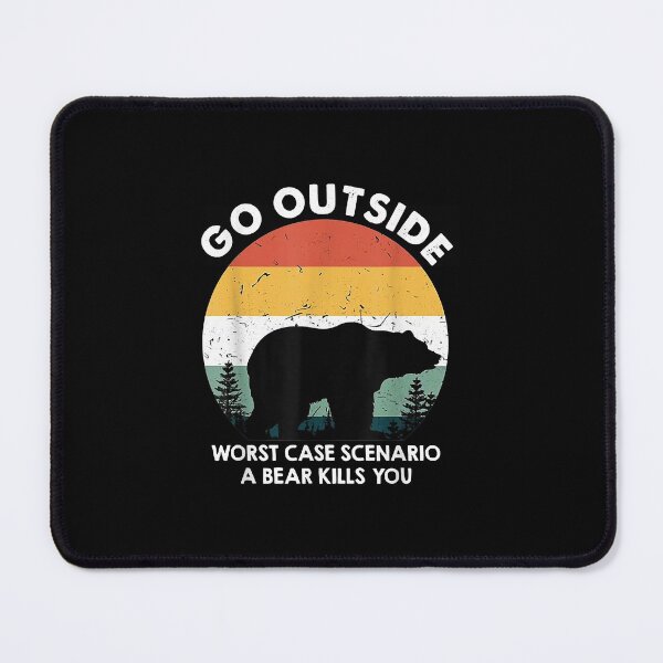 Item preview, Go Outside Worst Case Scenario A Bear Kills You Camping designed and sold by Brenda Simsn.