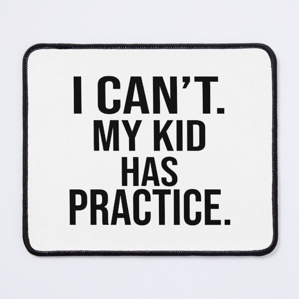 Item preview, I can't my kid has practice  designed and sold by Thelicker.
