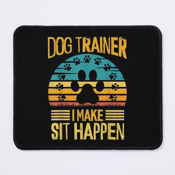 Item preview, Make Sit Happen Dog Trainer designed and sold by sandyq55.