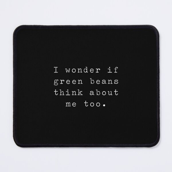 Item preview, Wonder If Green Beans Think Me Too designed and sold by eaedith33.
