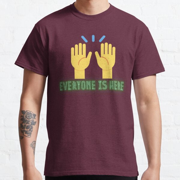 Everyone Is Here Classic T-Shirt