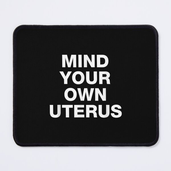 Item preview,  Mind Your Own Uterus Pro Choice designed and sold by sandyq55.