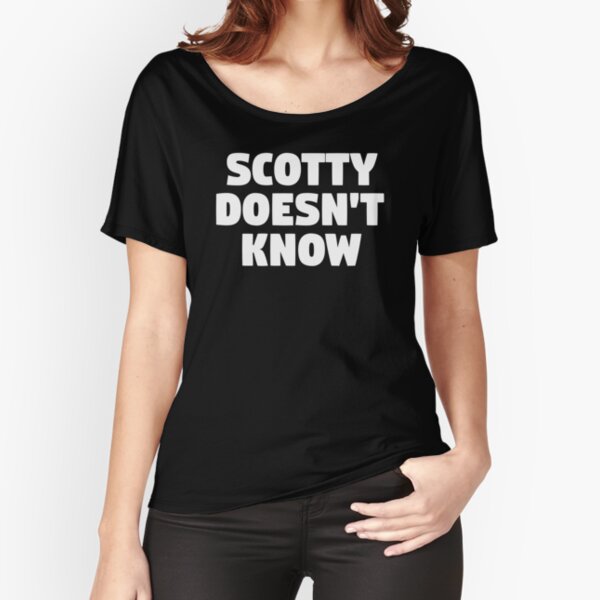 scotty doesnt know shirt