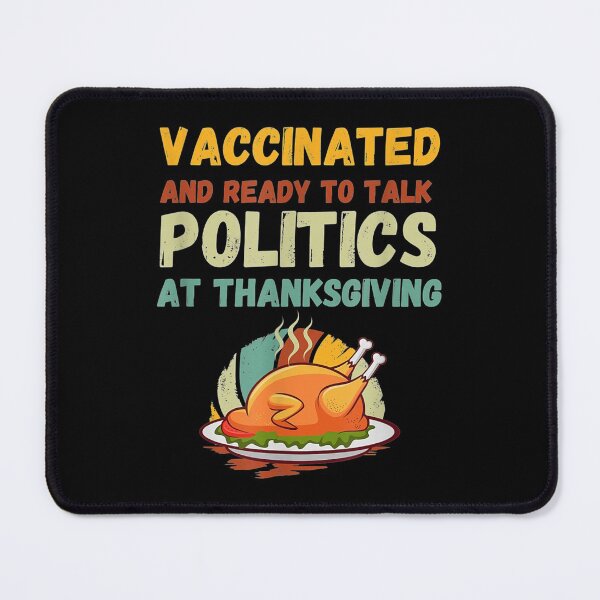 Item preview, Vaccinated And Ready to Talk Politics at Thanksgiving Funny designed and sold by Annabellegeorge.