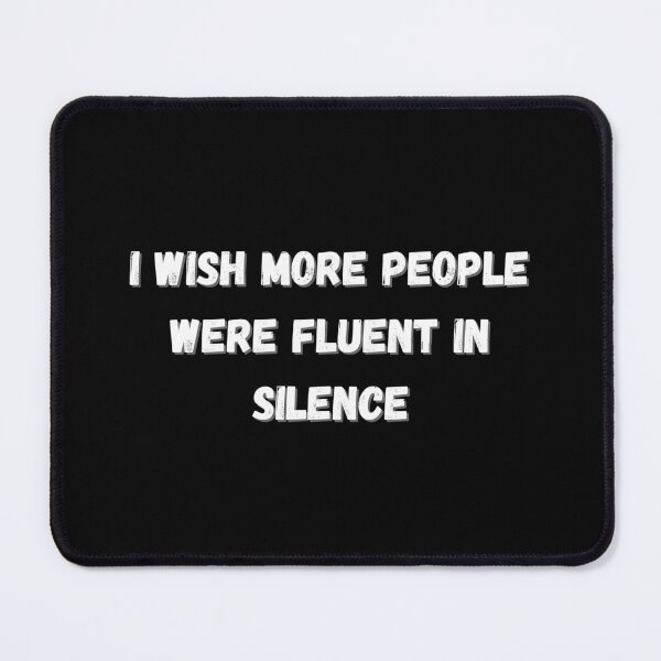 Item preview, I WISH MORE PEOPLE WERE FLUENT IN SILENCE designed and sold by Axley.