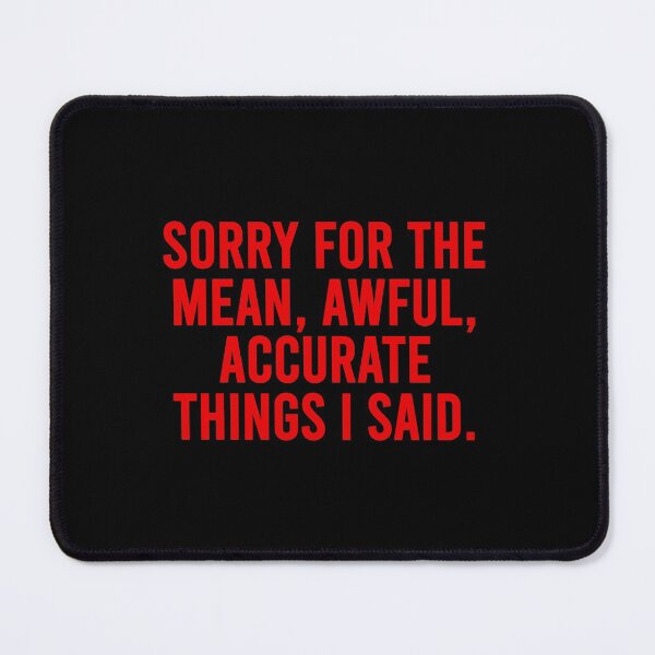 Item preview, sorry for the mean, awful, accurate things i said. designed and sold by art-and-sticker.