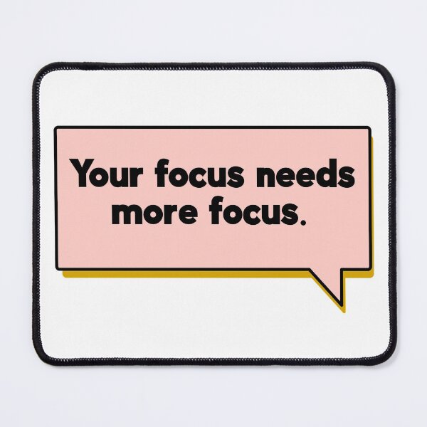 Item preview, Your Focus Needs More Focus designed and sold by AshTreeCrtvCo.