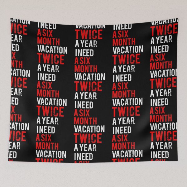 Item preview, I need a Six Month Vacation Twice a Year designed and sold by FNStuff.