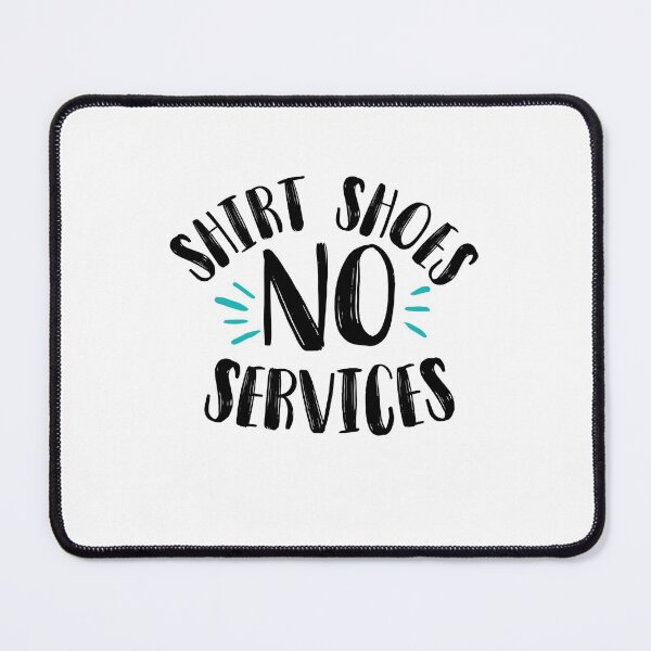 Item preview, no shirt no shoes no service designed and sold by Artsy Aura ⭐⭐⭐⭐⭐  .