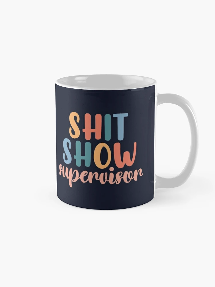 Shit show supervisor