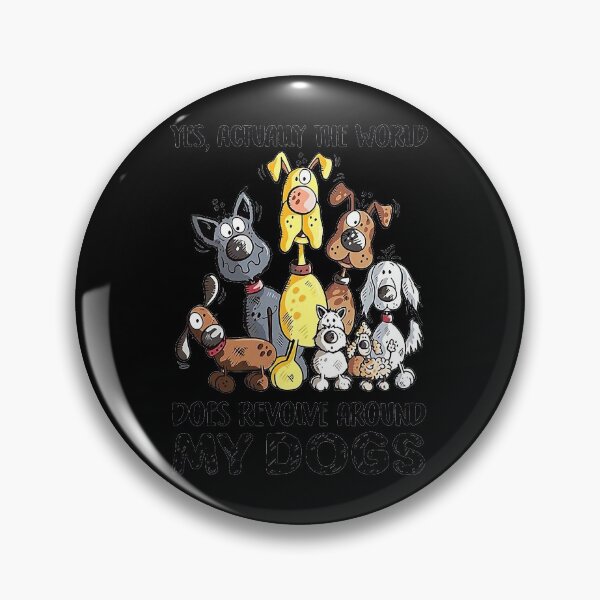 Item preview, Yes Actually The World Does Revolve Around My Dogs  designed and sold by WoolRudransh.