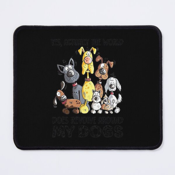 Item preview, Yes Actually The World Does Revolve Around My Dogs  designed and sold by WoolRudransh.