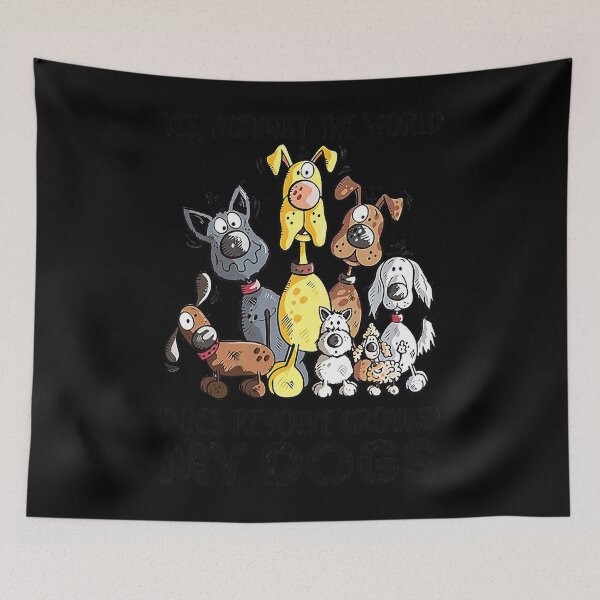 Item preview, Yes Actually The World Does Revolve Around My Dogs  designed and sold by WoolRudransh.