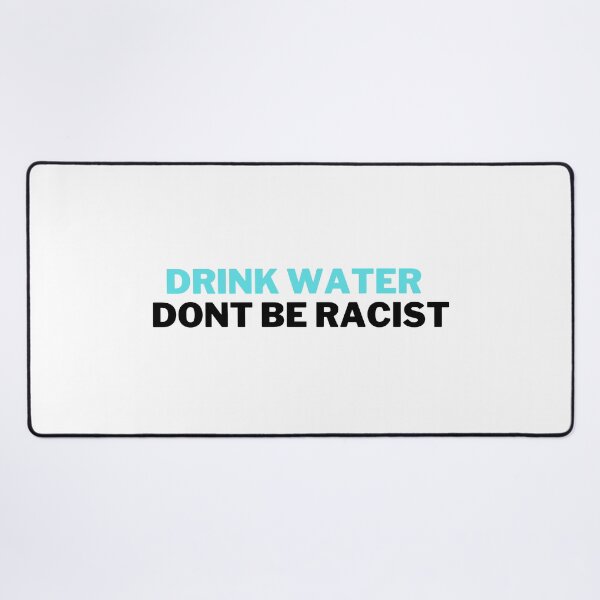 Item preview, Drink Water And Don't Be Racist designed and sold by VAHPROD.