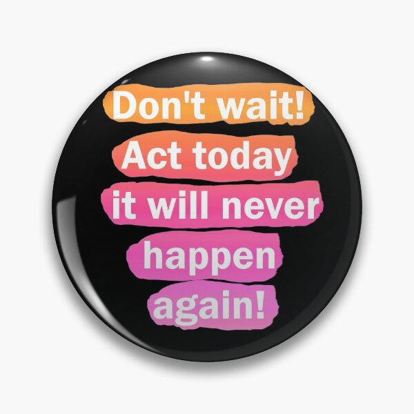Item preview, Don't wait! Act today it will never happen again! affirmation designed and sold by vilma3000.