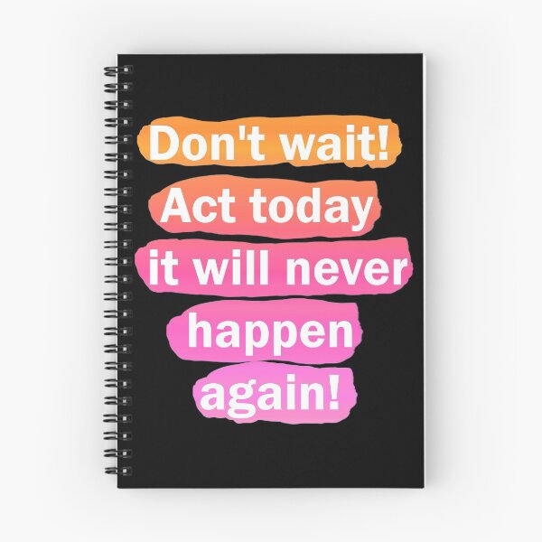 Item preview, Don't wait! Act today it will never happen again! affirmation designed and sold by vilma3000.
