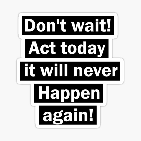 don-t-wait-act-today-it-will-never-happen-again-affirmation