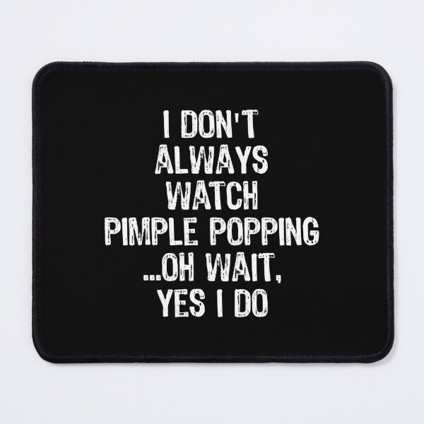 Item preview, Don't Always Watch Pimple Popping Funny Dermatology design designed and sold by TopRatedDesigns.