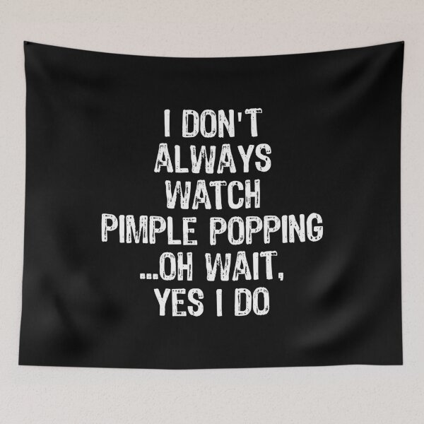 Item preview, Don't Always Watch Pimple Popping Funny Dermatology design designed and sold by TopRatedDesigns.