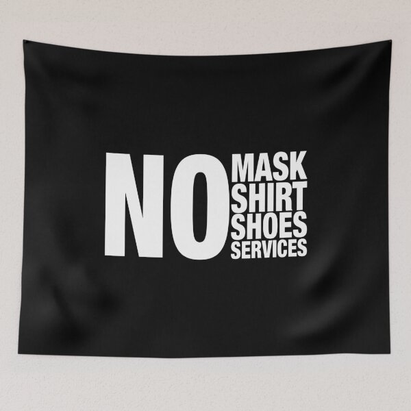 Item preview, No mask no shirt no shoes no services designed and sold by ciaobebo.