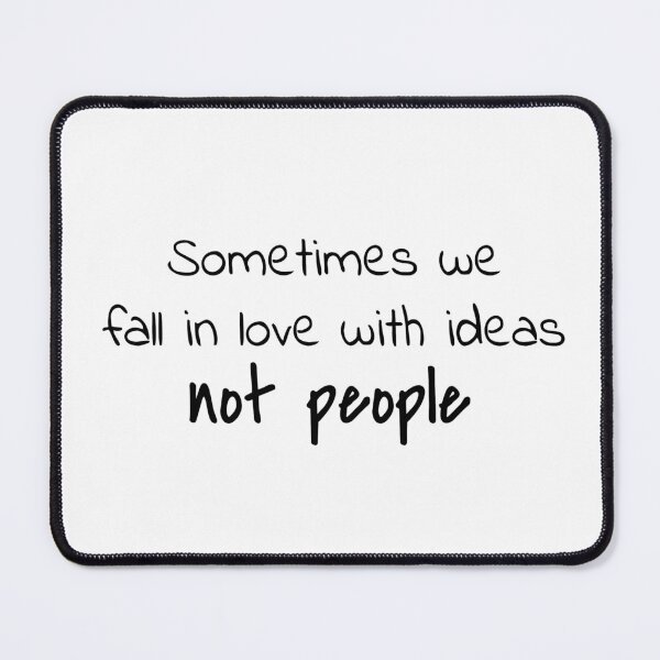 Item preview, Quote: Sometimes we fall in love with ideas, not people. In English, Chloe Art Designs designed and sold by ChloeArtDesigns.