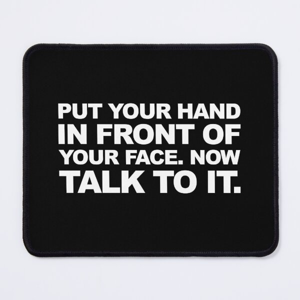 Item preview, Put Your Hand In Front Of Your Face Funny Passive Aggressive Humour Graphic designed and sold by GO SHIRT-TEE.