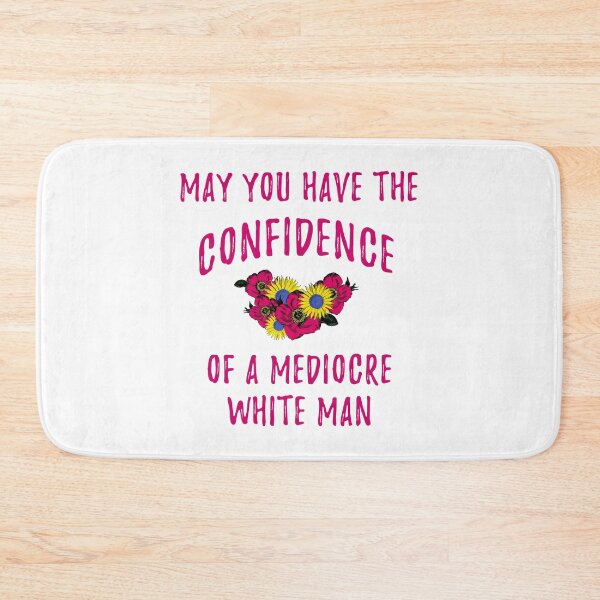 Item preview, May You Have The Confidence of a Mediocre white man designed and sold by yoshra.