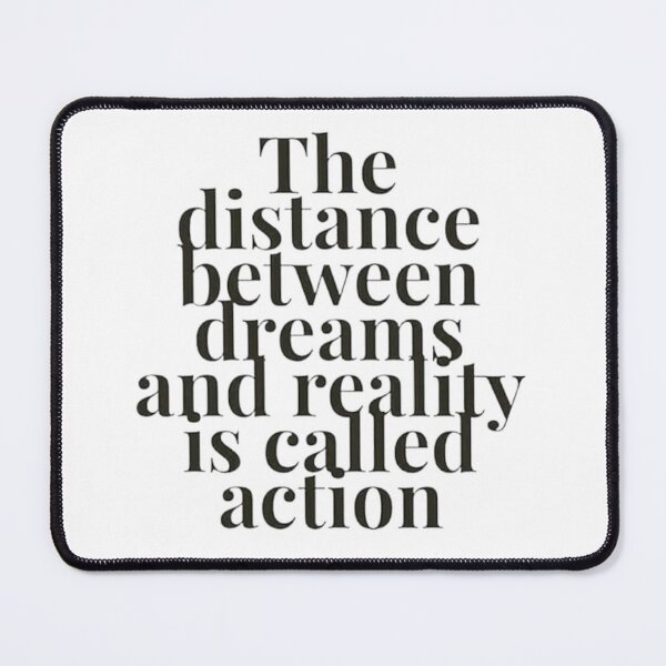 Item preview, THE DISTANCE BETWEEN DREAMS AND REALITY IS CALLED ACTION designed and sold by SAVAGEwav.