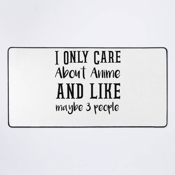 Item preview, Copy of I Only Care About Anime and like mayby 3 pepole designed and sold by fekir.