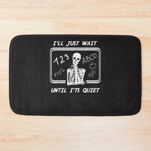 Item preview, I'll Just Wait Until It's Quiet Skeleton Teacher designed and sold by Nscleona.