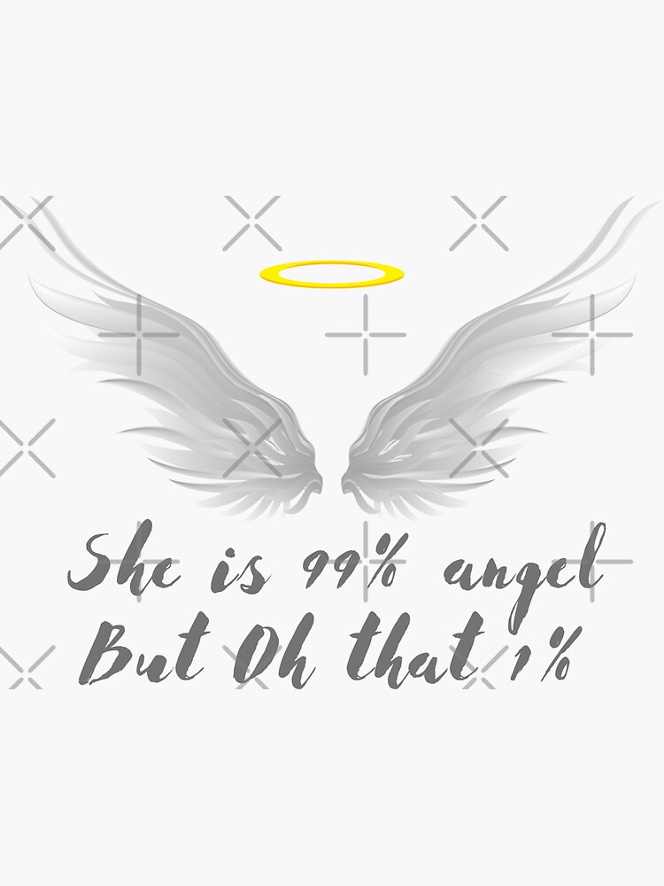 She is 99% angel but OH that 1% Sticker for Sale by uranus-art