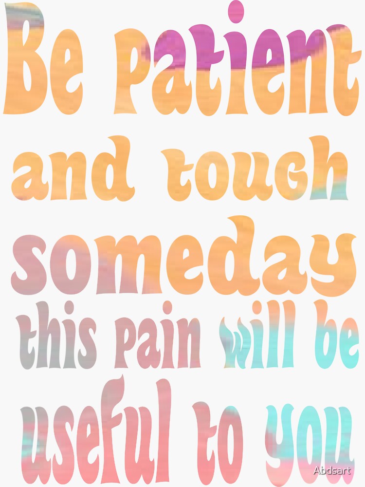 "Be patient and tough; someday this pain will be useful to you ,Motivational Phrases ,Mental