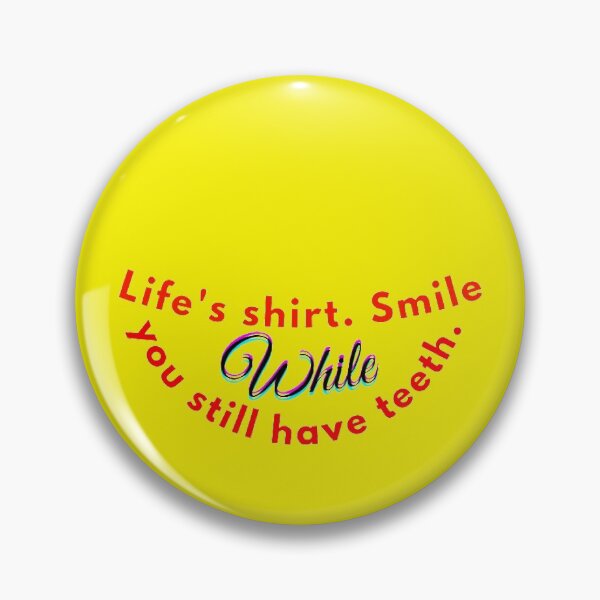 Item preview, Clasic, Life's shirt. Smile while you still have teeth. positive design,good mood,Laugh, joy prolongs life, cheerful heart, healing. designed and sold by Oksanka21.