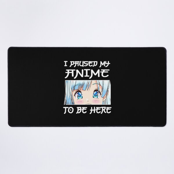 Item preview, Anime Girl Otaku - I Paused My Anime To Be Here designed and sold by CQCankdesign.