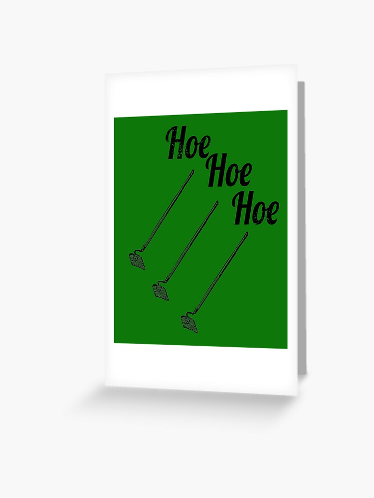 Hoe Hoe Hoe Funny Christmas Or Gardening Items Greeting Card By Snarkyshirts Redbubble