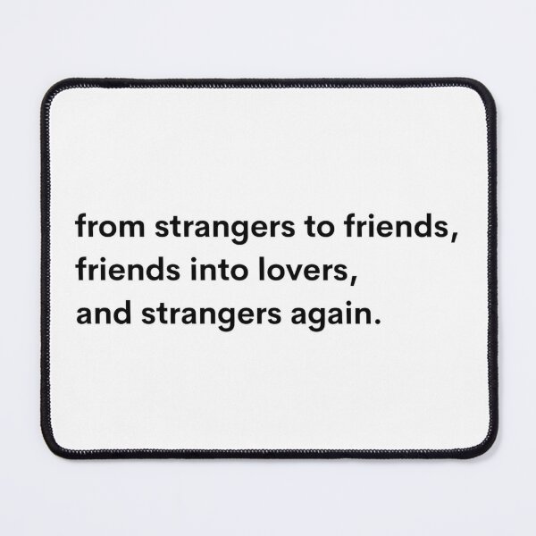 Strangers, Friends, Lovers, Best friends, Strangers by