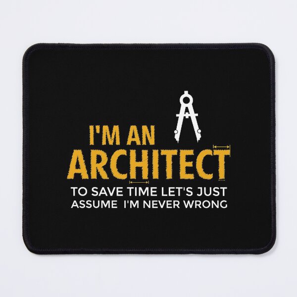 Item preview, i'm Architect to save time let's just assume i'm never wrong ,Funny Architect Memes designed and sold by DESIGNNOUR.