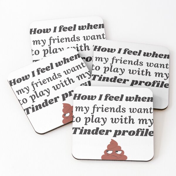 Item preview, How I feel when my friends want to play with my tinder profile designed and sold by Smileycreation.