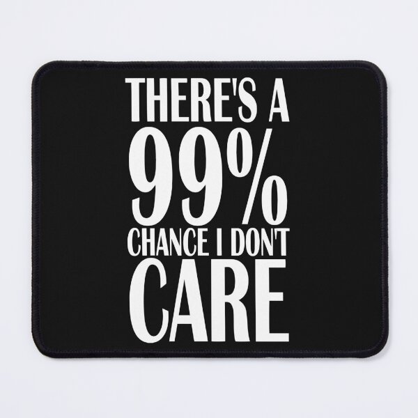 Item preview, There's a 99% chance I don't care designed and sold by sialharbi.