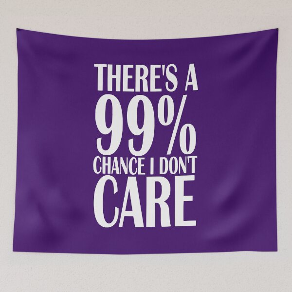 Item preview, There's a 99% chance I don't care designed and sold by sialharbi.