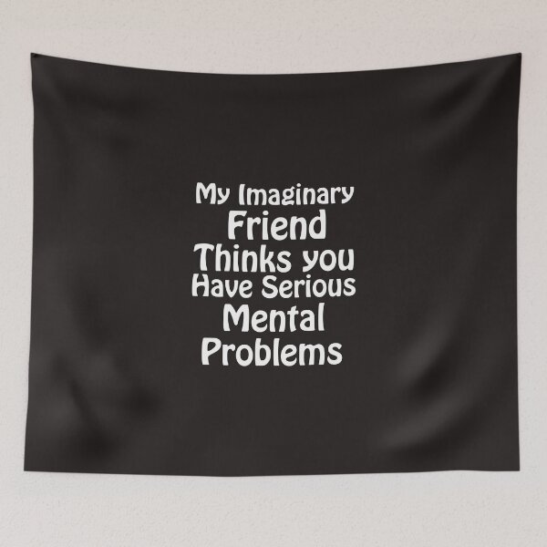 Item preview, My Imaginary Friends Thinks You Have Mental Problems designed and sold by AlwaysAwesome.