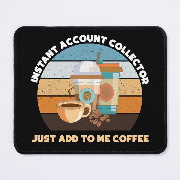 Item preview, Instant account collector just add to me coffee, funny coffee lovers meme, account collector humor, joke, meme, administrative department, debt account designed and sold by SGS-.