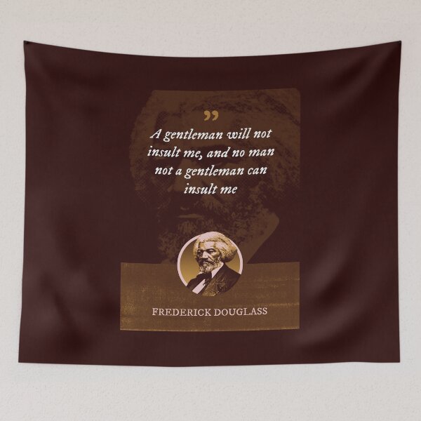 Item preview, Frederick Douglass - A gentleman will not insult me, and no man not a gentleman can insult me designed and sold by Syahrasi.