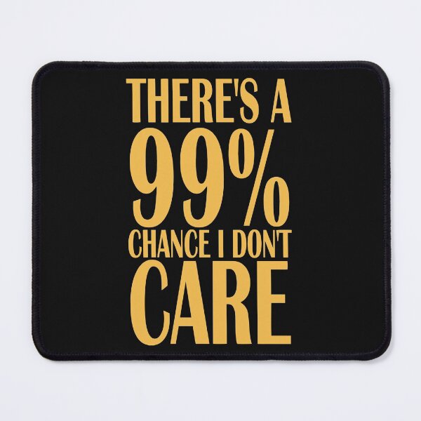 Item preview, Copy of There's a 99% chance I don't care designed and sold by sialharbi.