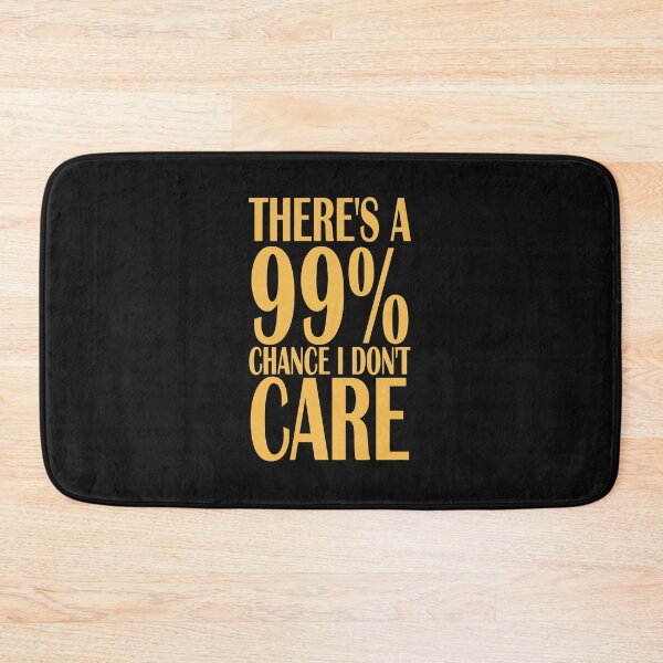 Item preview, Copy of There's a 99% chance I don't care designed and sold by sialharbi.