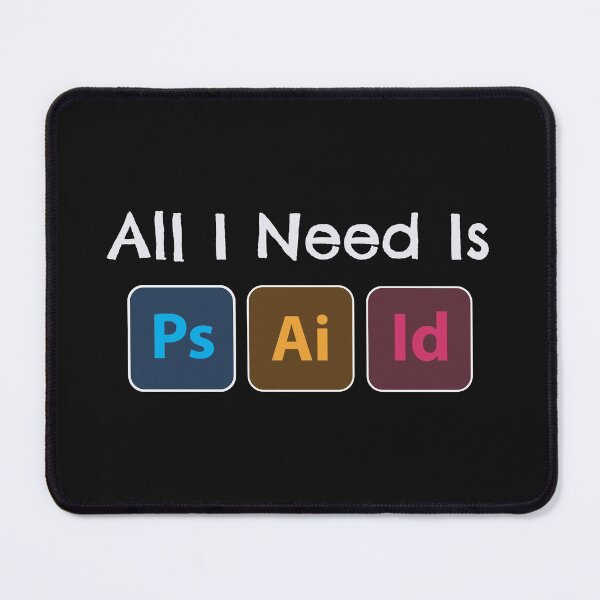Item preview, All i need is adobe, photoshop, illustrator, indesign designed and sold by GeeksUnique.