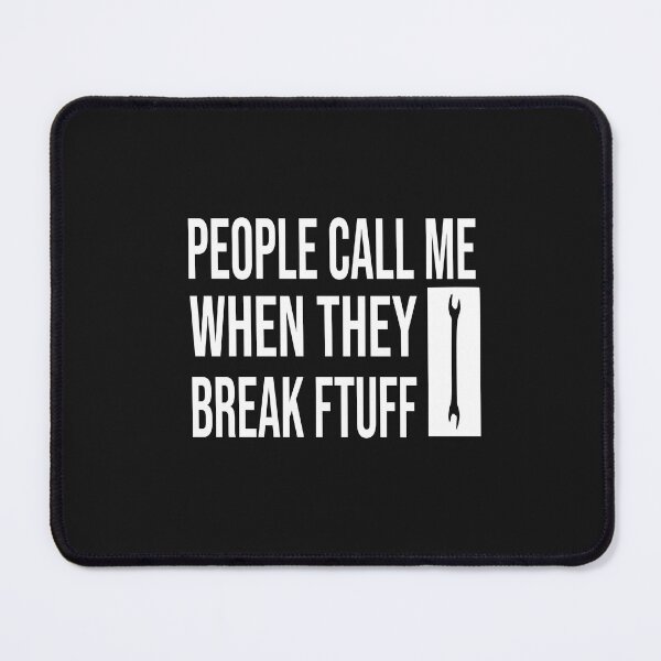 Item preview, PEOPLE CALL ME WHEN THEY BREAK FTUFF designed and sold by bari99.
