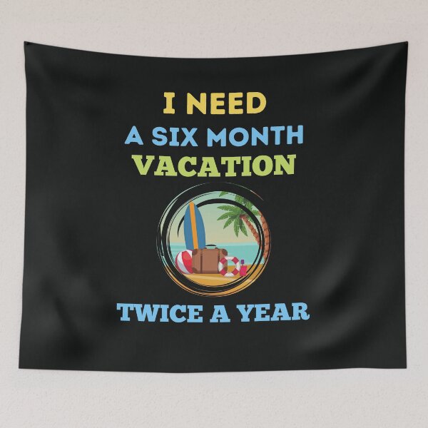Item preview, I Need A Six Month Vacation Twice A Year designed and sold by BhavyaBathla.