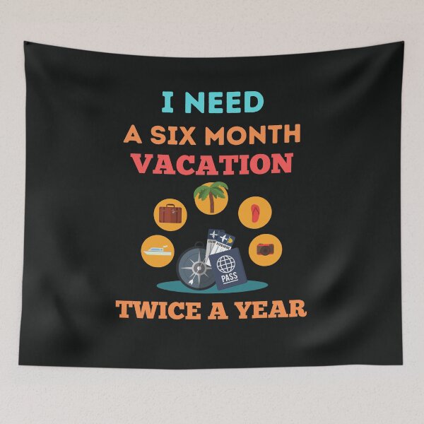Item preview, I Need A Six Month Vacation Twice A Year designed and sold by BhavyaBathla.