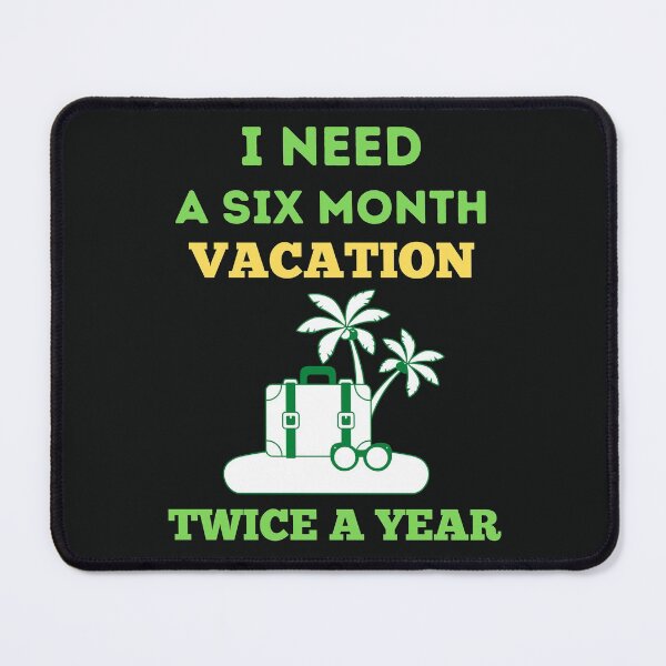 Item preview, I Need A Six Month Vacation Twice A Year designed and sold by BhavyaBathla.